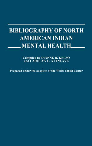 Cover for Dianne R. Kelso · Bibliography of North American Indian Mental Health. (Hardcover Book) (1981)