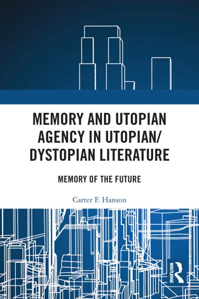 Cover for Carter F. Hanson · Memory and Utopian Agency in Utopian / Dystopian Literature: Memory of the Future (Paperback Book) (2023)