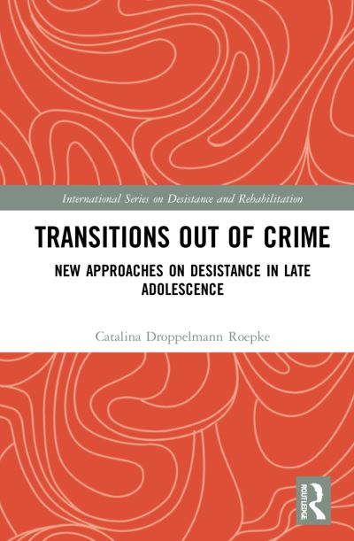 Transitions Out of Crime: New Approaches on Desistance in Late Adolescence - International Series on Desistance and Rehabilitation - Catalina Droppelmann - Książki - Taylor & Francis Ltd - 9780367750305 - 10 października 2022