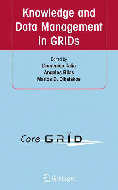 Knowledge and Data Management in GRIDs - Domenico Talia - Books - Springer-Verlag New York Inc. - 9780387378305 - November 27, 2006