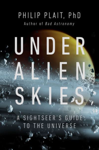 Cover for Plait, Philip, Ph.D. · Under Alien Skies: A Sightseer's Guide to the Universe (Hardcover Book) (2023)