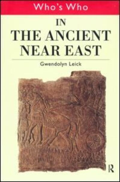 Cover for Leick, Gwendolyn (Chelsea College of Art and Design, London, UK) · Who's Who in the Ancient Near East - Who's Who (Hardcover Book) (1999)