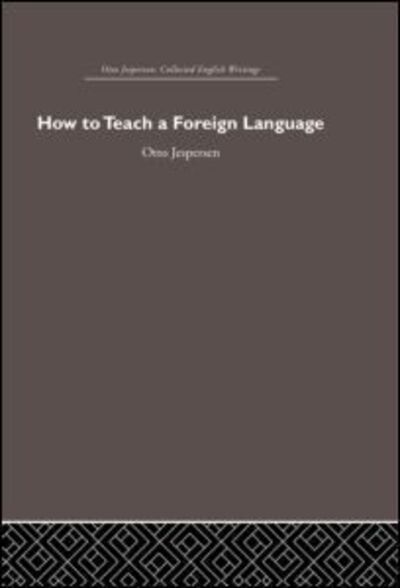 How to Teach a Foreign Language - Otto Jespersen - Otto Jespersen - Livros - Taylor & Francis Ltd - 9780415611305 - 11 de novembro de 2010