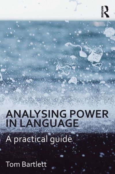 Cover for Bartlett, Tom (University of Cardiff, UK) · Analysing Power in Language: A practical guide (Paperback Book) (2014)