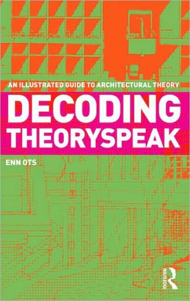 Cover for Enn Ots · Decoding Theoryspeak: An Illustrated Guide to Architectural Theory (Paperback Bog) (2010)