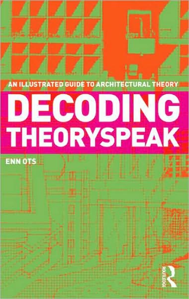 Cover for Enn Ots · Decoding Theoryspeak: An Illustrated Guide to Architectural Theory (Pocketbok) (2010)