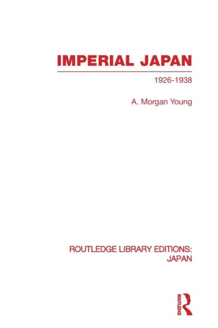 Cover for A Young · Imperial Japan: 1926-1938 - Routledge Library Editions: Japan (Paperback Bog) (2013)