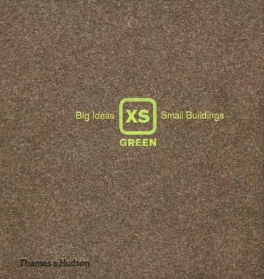 Cover for Phyllis Richardson · XS Green: Big Ideas, Small Buildings (Hardcover Book) (2007)