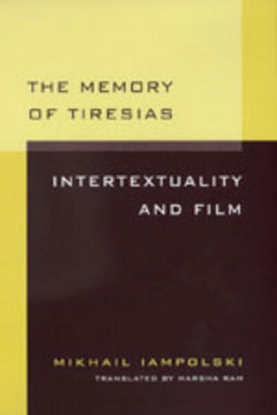 Cover for Mikhail Iampolski · The Memory of Tiresias: Intertextuality and Film (Paperback Book) (1998)