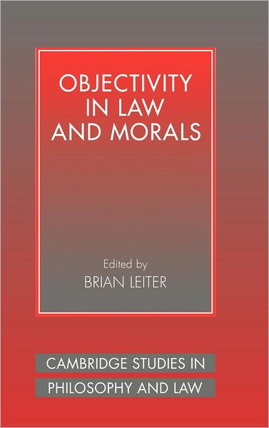 Cover for Brian Leiter · Objectivity in Law and Morals - Cambridge Studies in Philosophy and Law (Hardcover Book) (2000)