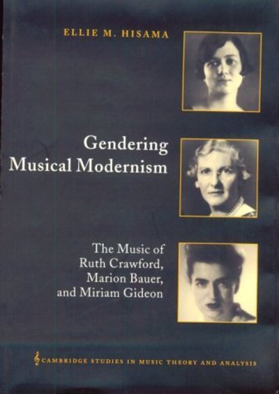 Cover for Hisama, Ellie M. (Brooklyn College, City University of New York) · Gendering Musical Modernism: The Music of Ruth Crawford, Marion Bauer, and Miriam Gideon - Cambridge Studies in Music Theory and Analysis (Hardcover bog) (2001)