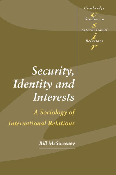 Security, Identity and Interests: A Sociology of International Relations - Cambridge Studies in International Relations - McSweeney, Bill (Irish School of Ecumenics, Dublin) - Livres - Cambridge University Press - 9780521666305 - 4 novembre 1999