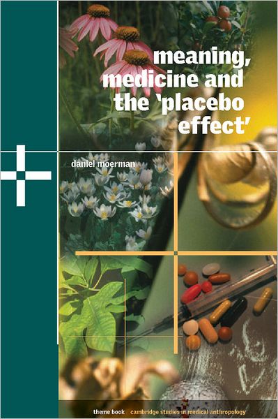 Cover for Moerman, Daniel E. (University of Michigan, Dearborn) · Meaning, Medicine and the 'Placebo Effect' - Cambridge Studies in Medical Anthropology (Hardcover Book) (2002)