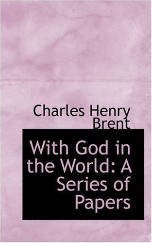 Cover for Charles Henry Brent · With God in the World: a Series of Papers (Paperback Book) (2008)