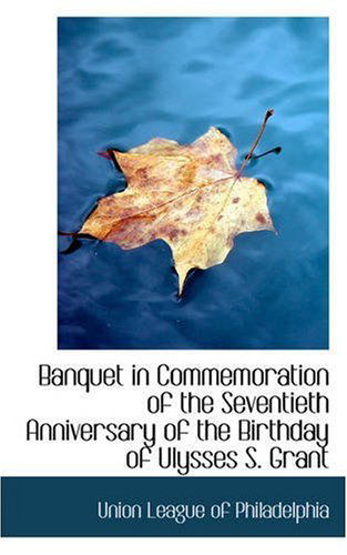 Cover for Union League of Philadelphia · Banquet in Commemoration of the Seventieth Anniversary of the Birthday of Ulysses S. Grant (Paperback Book) (2008)