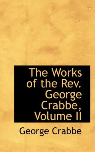 The Works of the Rev. George Crabbe, Volume II - George Crabbe - Books - BiblioLife - 9780559951305 - January 28, 2009