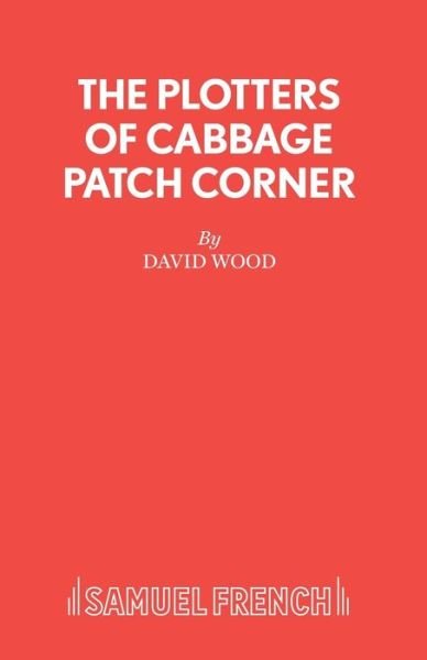 Cover for David Wood · Plotters of Cabbage Patch Corner (Libretto) - Acting Edition S. (Taschenbuch) (1973)