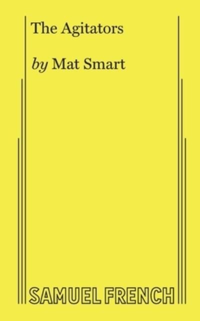 The Agitators - Mat Smart - Livros - Samuel French, Inc. - 9780573708305 - 1 de novembro de 2019