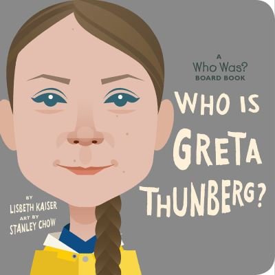 Cover for Lisbeth Kaiser · Who Is Greta Thunberg?: A Who Was? Board Book - Who Was? Board Books (Board book) (2022)