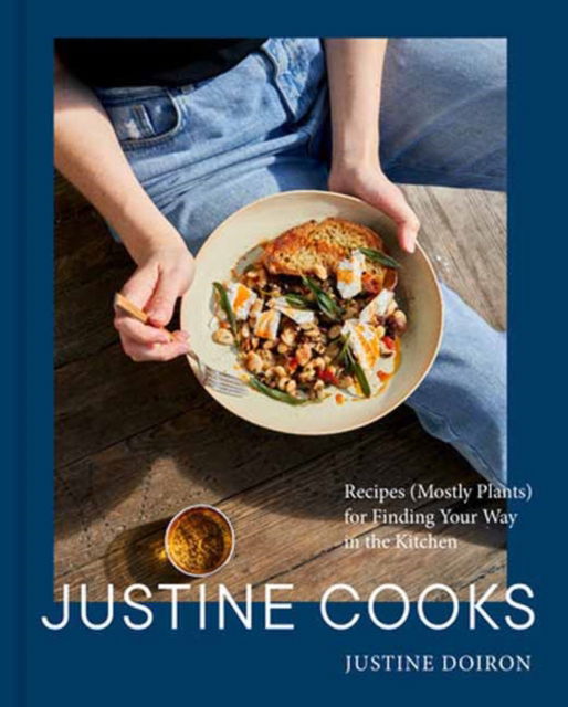 Justine Doiron · Justine Cooks: A Cookbook: Recipes (Mostly Plants) for Finding Your Way in the Kitchen (Hardcover Book) (2024)