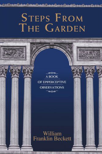 Cover for William Beckett · Steps from the Garden: a Book of Epiperceptive Observations (Paperback Bog) (2007)