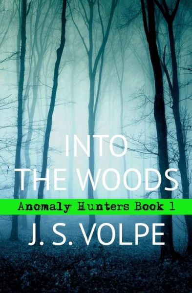 Cover for J S Volpe · Into the Woods (Anomaly Hunters, Book One) (Paperback Book) (2012)