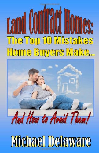 Cover for Michael Delaware · Land Contract Homes: the Top 10 Mistakes Home Buyers Make... and How to Avoid Them! (Paperback Book) [1st edition] (2014)