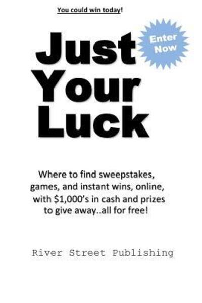 Just Your Luck : Where to find sweepstakes, games, and instant wins, online, with $1000's in cash and prizes to give away...all for free - Charles Brown - Bøger - River Street Publishing - 9780615969305 - 23. maj 2017