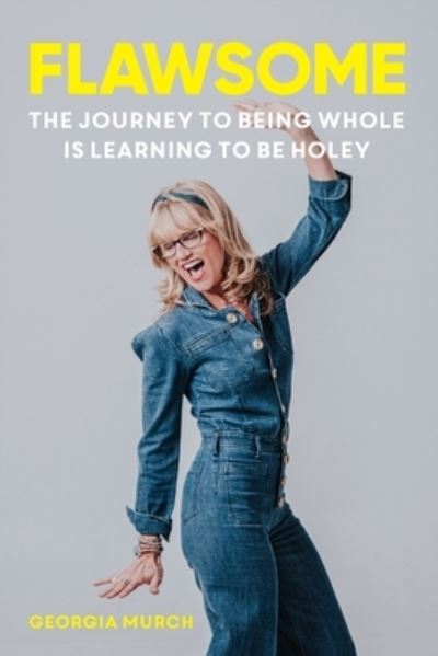 Flawsome: The journey to being whole is learning to be holey - Georgia Murch - Books - Major Street Publishing - 9780648796305 - July 28, 2020