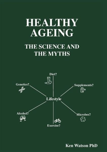 Cover for Ken Watson PhD · Healthy Ageing The Science and the Myths (Paperback Book) (2020)