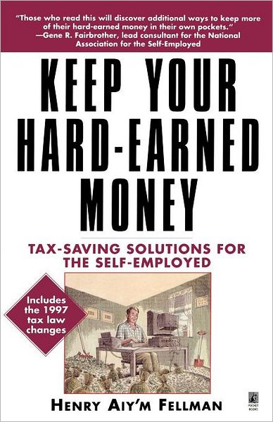 Keep Your Hard Earned Money: Tax Saving Solutions for the Self Employed - Henry Aiy'm Fellman - Książki - Gallery Books - 9780671015305 - 1 lutego 1998