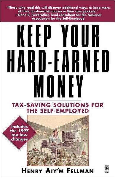 Keep Your Hard Earned Money: Tax Saving Solutions for the Self Employed - Henry Aiy'm Fellman - Bøger - Gallery Books - 9780671015305 - 1. februar 1998