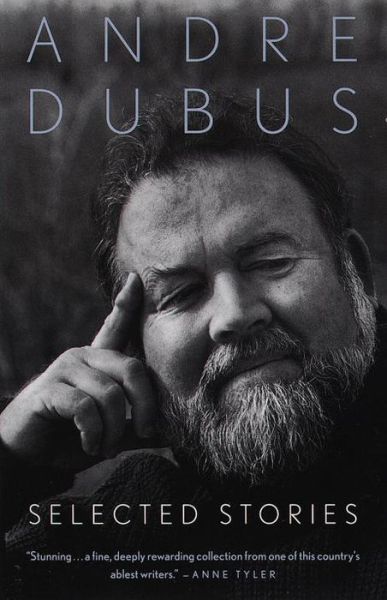Selected Stories of Andre Dubus - Vintage Contemporaries - Andre Dubus - Books - Random House USA Inc - 9780679767305 - December 4, 1995