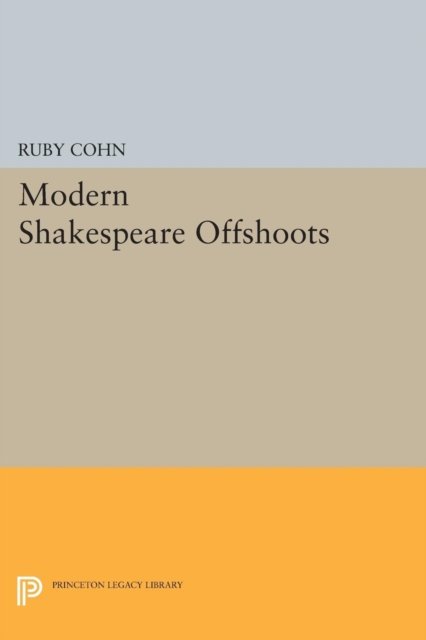 Cover for Ruby Cohn · Modern Shakespeare Offshoots - Princeton Legacy Library (Paperback Book) (2015)