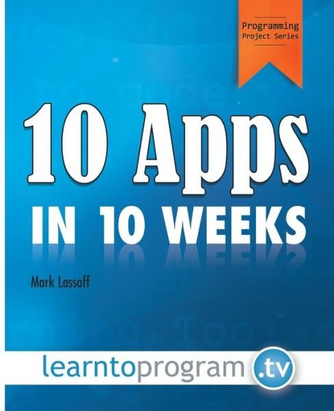 Cover for Mr Mark a Lassoff · 10 Apps in 10 Weeks (Paperback Book) (2015)