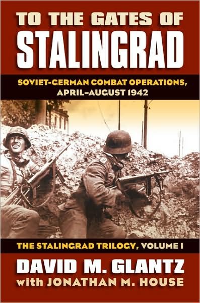 Cover for David M. Glantz · To the Gates of Stalingrad Volume 1 The Stalingrad Trilogy: Soviet-German Combat Operations, April-August 1942 - Modern War Studies (Innbunden bok) (2009)
