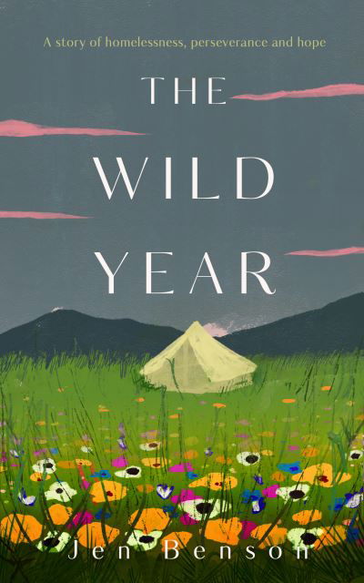 Cover for Jen Benson · The Wild Year: a story of homelessness, perseverance and hope (Gebundenes Buch) (2022)