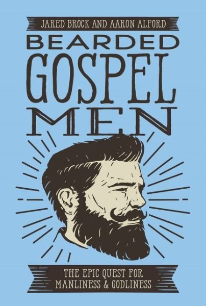 Cover for Jared Brock · Bearded Gospel Men: The Epic Quest for Manliness and Godliness (Paperback Book) (2017)