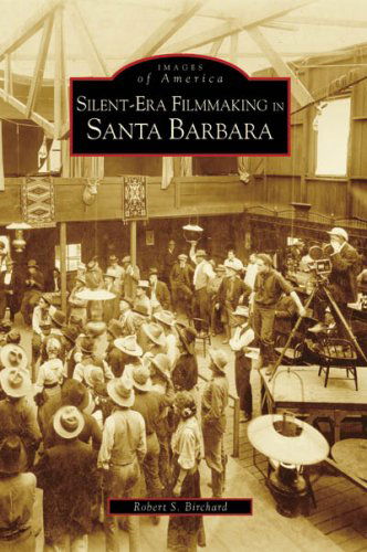 Cover for Robert S. Birchard · Silent-era Filmmaking in Santa Barbara (Ca) (Images of America) (Paperback Book) (2007)