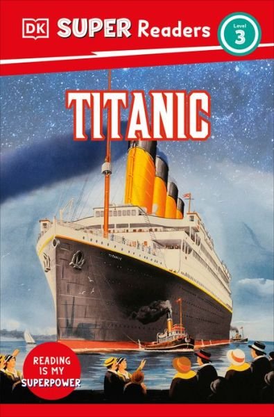 DK Super Readers Level 3 Titanic - Dk - Bøger - Dorling Kindersley Publishing, Incorpora - 9780744094305 - 16. april 2024