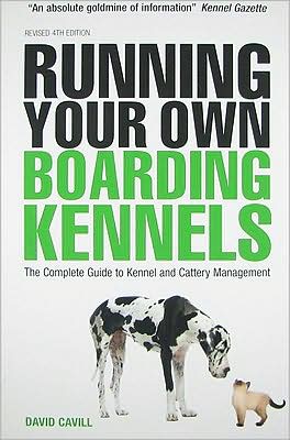 Cover for David Cavill · Running Your Own Boarding Kennels: The Complete Guide to Kennel and Cattery Management (Paperback Book) [4 Revised edition] (2008)