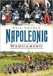 Napoleonic Wargaming - Neil Thomas - Książki - The History Press Ltd - 9780752451305 - 3 sierpnia 2009