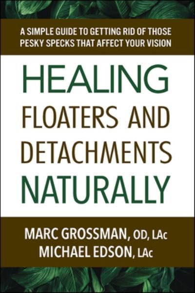 Cover for Grossman, Marc (Marc Grossman) · Healing Floaters &amp; Detachments Naturally: A Simple Guide to Getting Rid of Those Pesky Specks That Affect Your Vision (Taschenbuch) (2024)