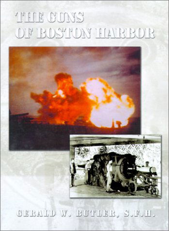 Cover for Gerald W. Butler · The Guns of Boston Harbor: from the Bay Colony Through the Present (Paperback Book) (2001)