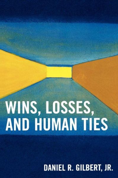 Cover for Gilbert, Daniel R., Jr. · Wins, Losses, and Human Ties (Paperback Book) (2008)