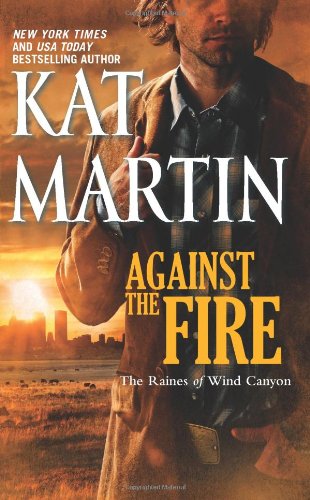 Cover for Kat Martin · Against the Fire (The Raines of Wind Canyon) (Paperback Book) [Original edition] (2011)