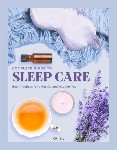 Cover for Kiki Ely · Complete Guide to Sleep Care: Best Practices for a Restful and Happier You - Everyday Wellbeing (Innbunden bok) (2022)