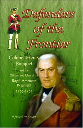 Cover for Kenneth Stuart Ph.d · Defenders of the Frontier: Colonel Henry Bouquet and the Officers and men of the Royal American Regiment, 1763-1764 (Paperback Book) (2009)