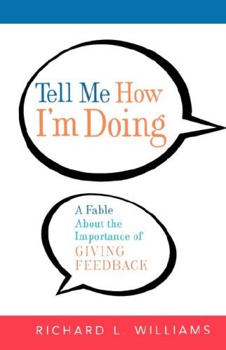 Tell Me How I'm Doing: a Fable About the Importance of Giving Feedback - Richard L. Williams Ph.d. - Kirjat - AMACOM - 9780814409305 - tiistai 12. kesäkuuta 2007