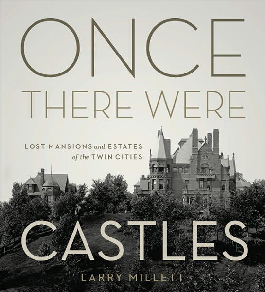 Cover for Larry Millett · Once There Were Castles: Lost Mansions and Estates of the Twin Cities (Hardcover Book) (2011)